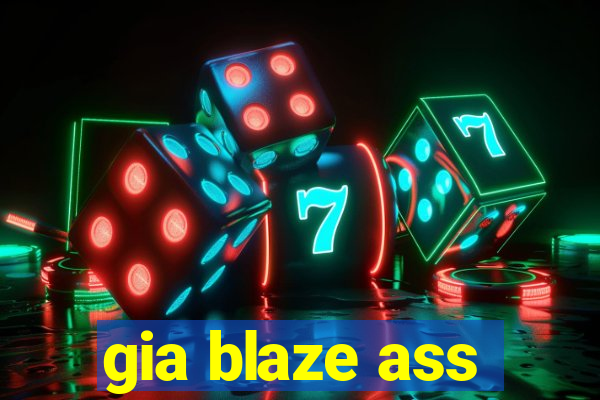 gia blaze ass